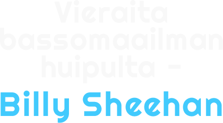 Vieraita bassomaailman huipulta - Billy Sheehan